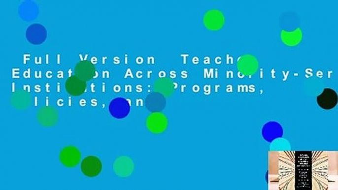 Full Version  Teacher Education Across Minority-Serving Institutions: Programs, Policies, and