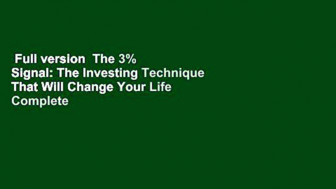 Full version  The 3% Signal: The Investing Technique That Will Change Your Life Complete