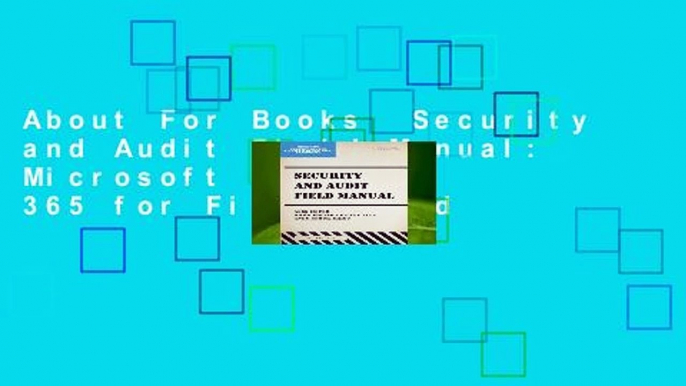 About For Books  Security and Audit Field Manual: Microsoft Dynamics 365 for Finance and