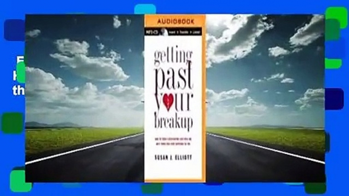 Full E-book  Getting Past Your Breakup: How to Turn a Devastating Loss into the Best Thing That