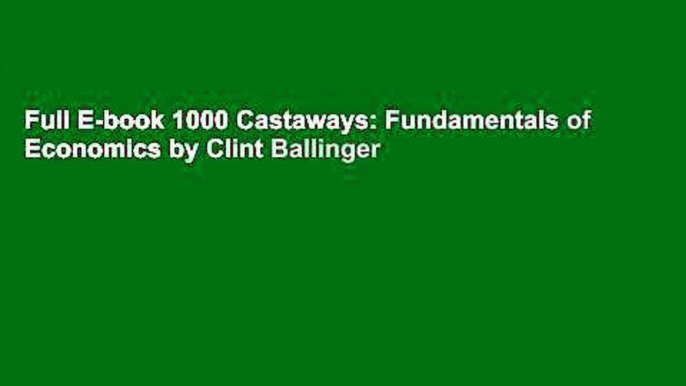 Full E-book 1000 Castaways: Fundamentals of Economics by Clint Ballinger