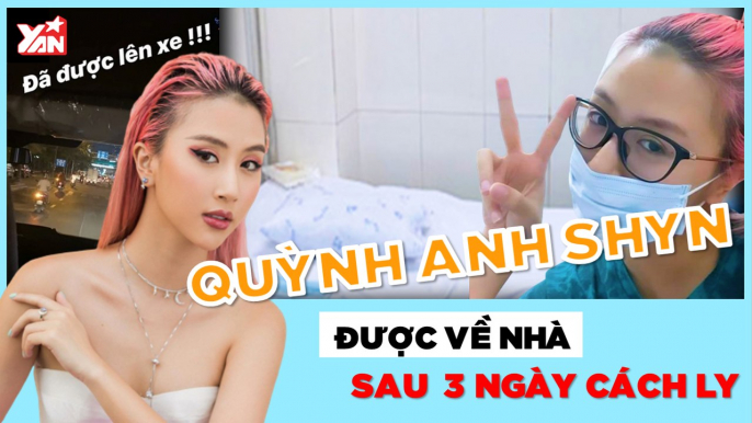 Quỳnh Anh Shyn chia sẻ việc được về nhà sau 3 lần cách ly Covid-19