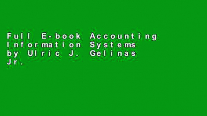 Full E-book Accounting Information Systems by Ulric J. Gelinas Jr.