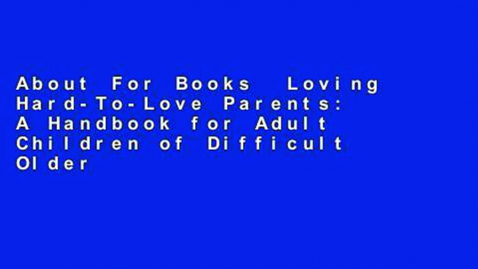 About For Books  Loving Hard-To-Love Parents: A Handbook for Adult Children of Difficult Older