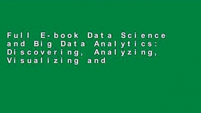 Full E-book Data Science and Big Data Analytics: Discovering, Analyzing, Visualizing and