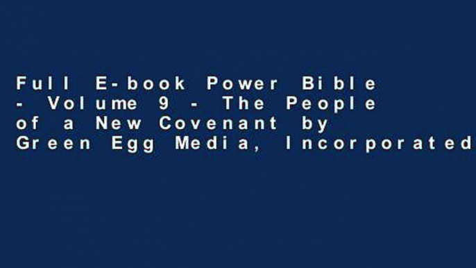 Full E-book Power Bible - Volume 9 - The People of a New Covenant by Green Egg Media, Incorporated