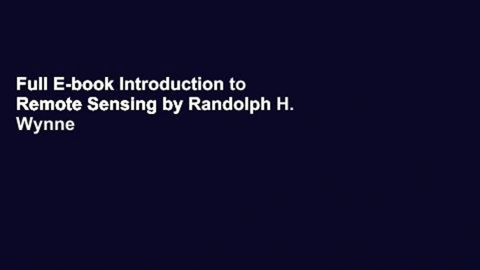 Full E-book Introduction to Remote Sensing by Randolph H. Wynne