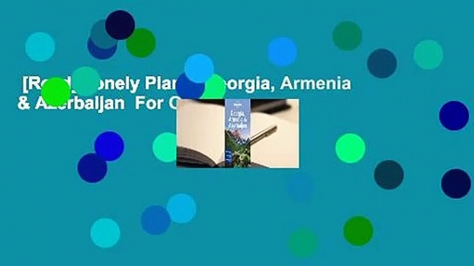 [Read] Lonely Planet Georgia, Armenia & Azerbaijan  For Online