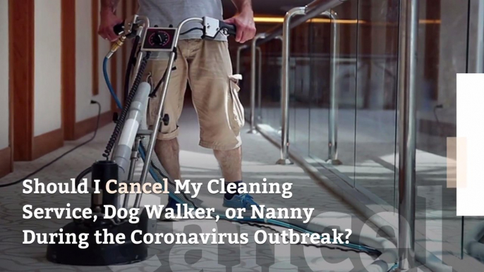 Should I Cancel My Cleaning Service, Dog Walker, or Nanny During the Coronavirus Outbreak?