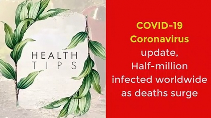 covid-19-coronavirus-update-half-million-infected-worldwide-as-deaths-surge