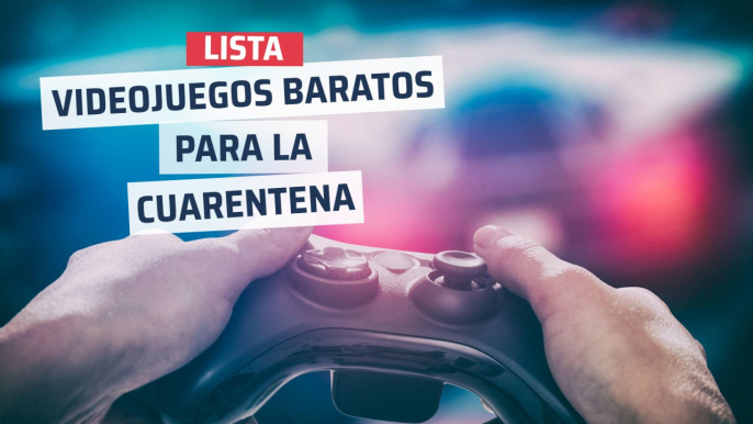 Los mejores videojuegos baratos para pasar la cuarentena