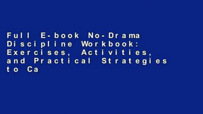 Full E-book No-Drama Discipline Workbook: Exercises, Activities, and Practical Strategies to Calm