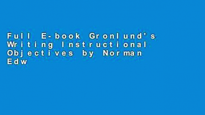 Full E-book Gronlund's Writing Instructional Objectives by Norman Edward Gronlund