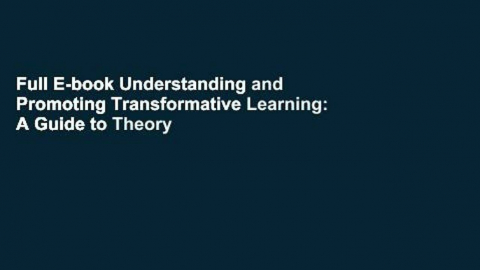 Full E-book Understanding and Promoting Transformative Learning: A Guide to Theory and Practice by