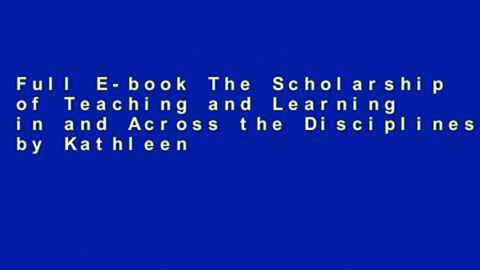 Full E-book The Scholarship of Teaching and Learning in and Across the Disciplines by Kathleen