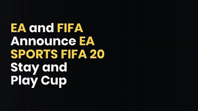 EA and FIFA Announce EA SPORTS FIFA 20 Stay and Play Cup