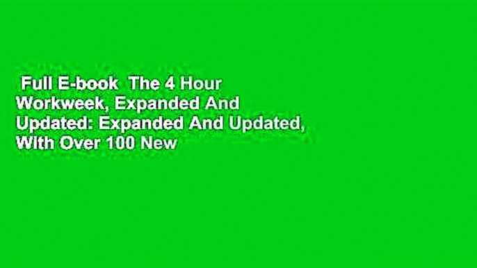 Full E-book  The 4 Hour Workweek, Expanded And Updated: Expanded And Updated, With Over 100 New