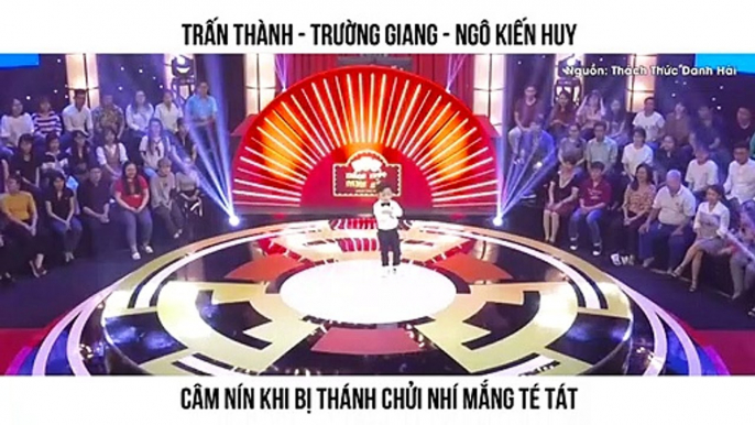 TRẤN THÀNH - TRƯỜNG GIANG - NGÔ KIẾN HUY  CÂM NÍN KHI BỊ THÁNH CHỬI NHÍ MẮNG TÉ TÁT