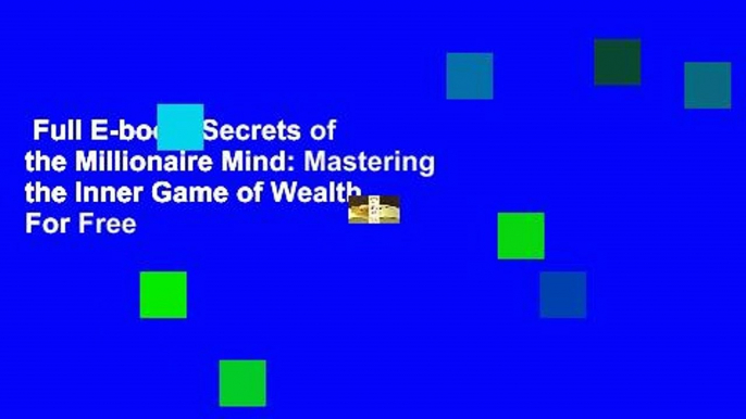 Full E-book  Secrets of the Millionaire Mind: Mastering the Inner Game of Wealth  For Free