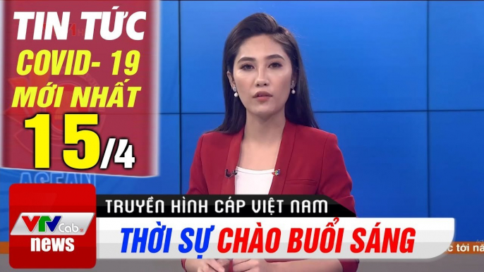 Tin tức corona sáng 15/4: Thống nhất giải pháp giãn cách xã hội | Thời Sự VTV1 Hôm Nay | VTV Cab