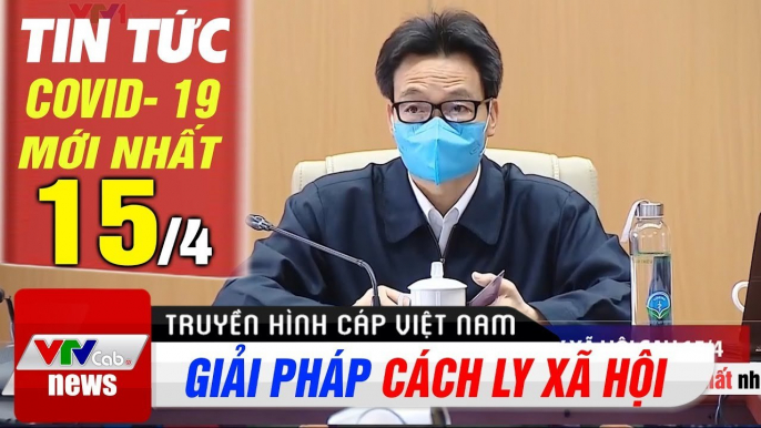 Tin tức corona trưa 15/4: Giải pháp cách ly xã hội sau 15/4 | Thời Sự VTV1 Hôm Nay | VTV Cab