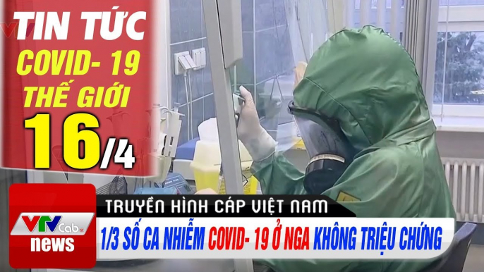 Tin tức corona sáng 16/4 | 1/3 số ca nhiễm Covid- 19 ở Nga không triệu chứng | Thời Sự VTV1 Hôm Nay