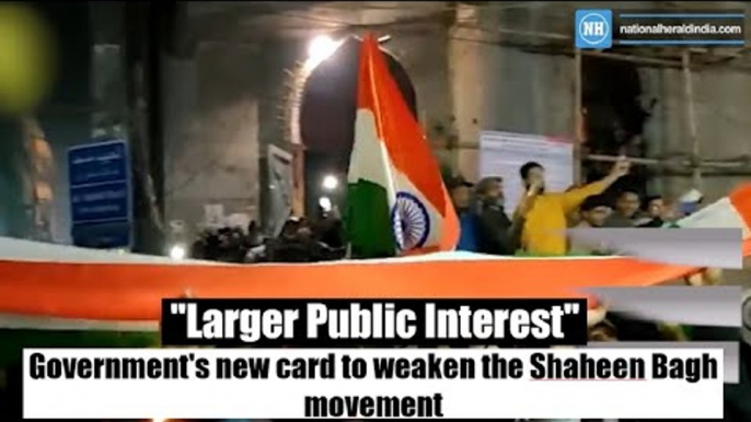 "Larger Public Interest": Government's new card to weaken the Shaheen Bagh movement