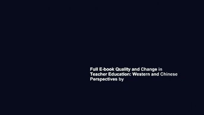 Full E-book Quality and Change in Teacher Education: Western and Chinese Perspectives by