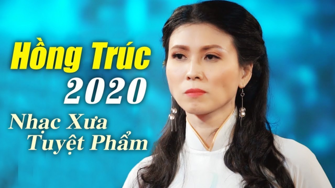 HỒNG TRÚC ĐỂ ĐỜI 2020 - Tuyệt Phẩm Nhạc Vàng Xưa Mới Hay Nhất Của Hồng Trúc