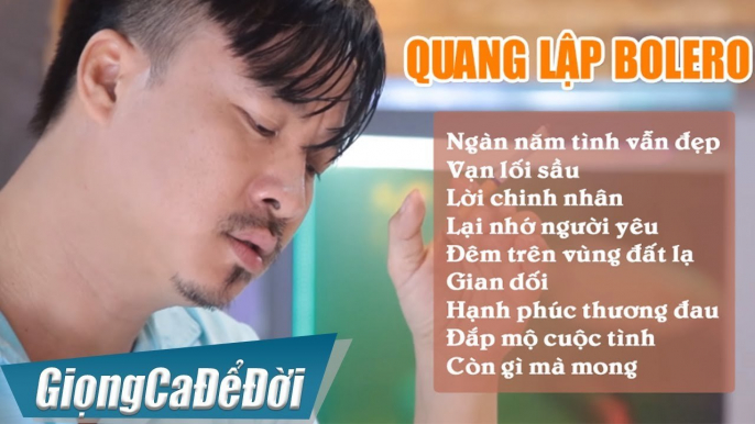 QUANG LẬP - Nhạc Vàng Bolero Xưa Hay Nhất Chọn Lọc  Ngàn Năm Tình Vẫn Đẹp