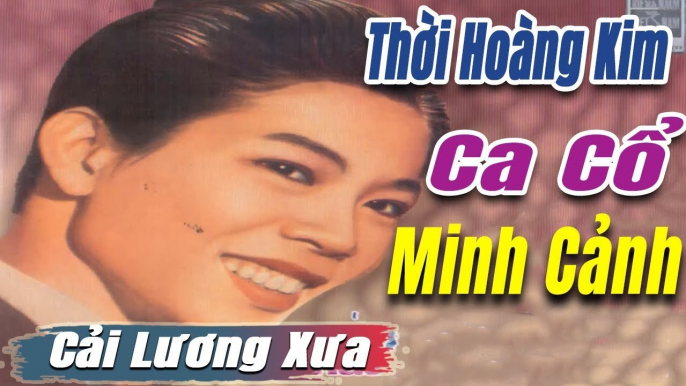 ca cổ cải lương Thời Hoàng Kim : Minh Cảnh  tân cổ ca cổ hơi dài - trích đoạn cải lương