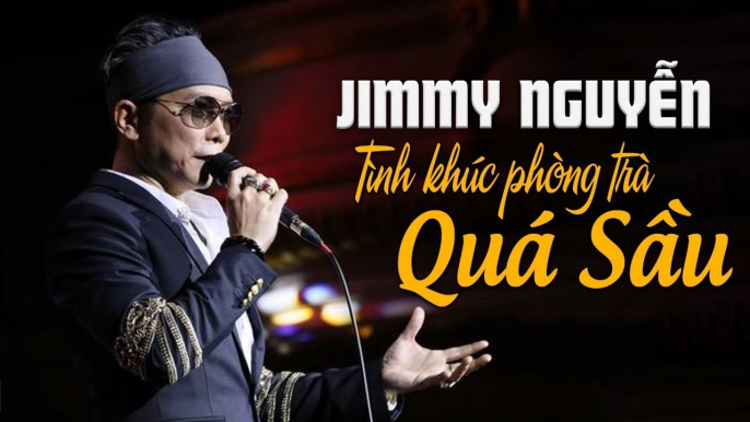 JIMMY NGUYỄN - TÌNH CA PHÒNG TRÀ SANG TRỌNG  TUYỆT KHÚC TÌNH YÊU CỰC SẦU NGHE LÀ KHÓC