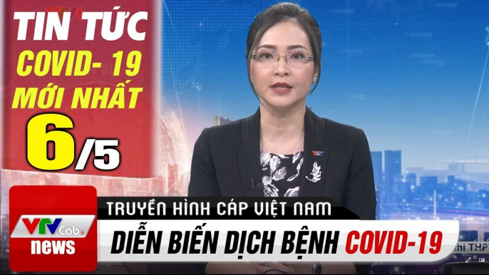 Tin tức corona sáng 6/5 - Tin Covid 19 Hôm Nay VTV1  VTV Cab