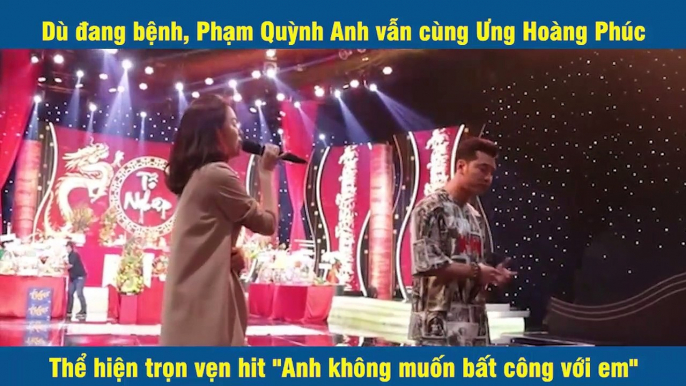 Dù đang bệnh, Phạm Quỳnh Anh vẫn cùng Ưng Hoàng Phúc