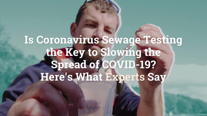 Is Coronavirus Sewage Testing the Key to Slowing the Spread of COVID-19? Here's What Exper