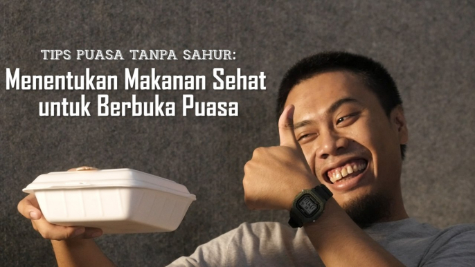 Tips Puasa Tanpa Sahur: Menentukan Makanan Sehat untuk Berbuka Puasa