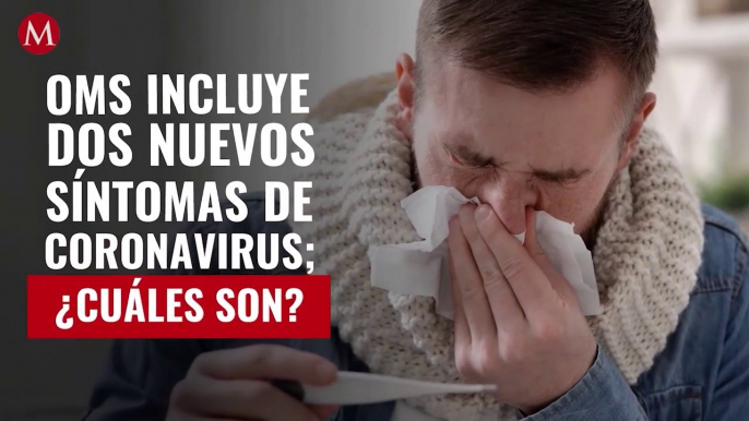 OMS incluye dos nuevos síntomas de coronavirus; ¿cuáles son?