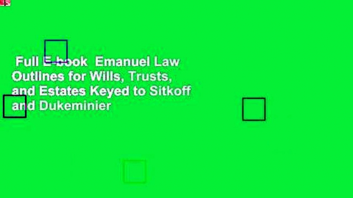 Full E-book  Emanuel Law Outlines for Wills, Trusts, and Estates Keyed to Sitkoff and Dukeminier