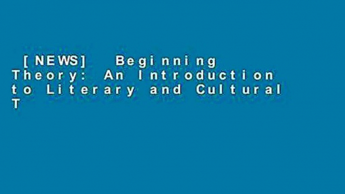 [NEWS]  Beginning Theory: An Introduction to Literary and Cultural Theory by