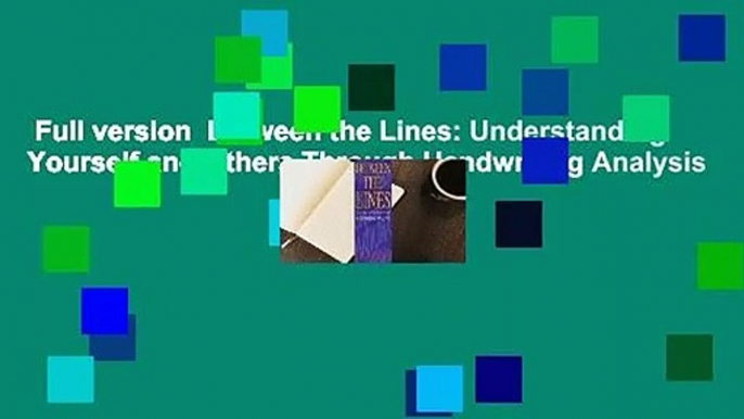 Full version  Between the Lines: Understanding Yourself and Others Through Handwriting Analysis