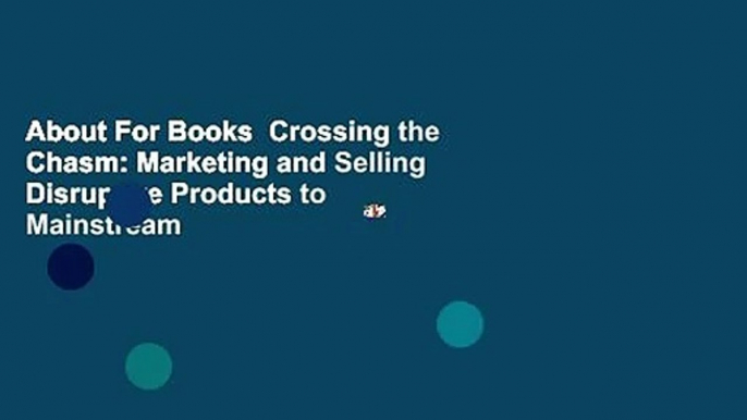 About For Books  Crossing the Chasm: Marketing and Selling Disruptive Products to Mainstream