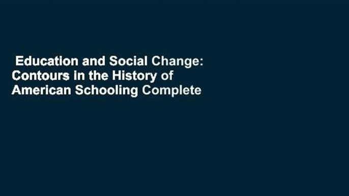 Education and Social Change: Contours in the History of American Schooling Complete