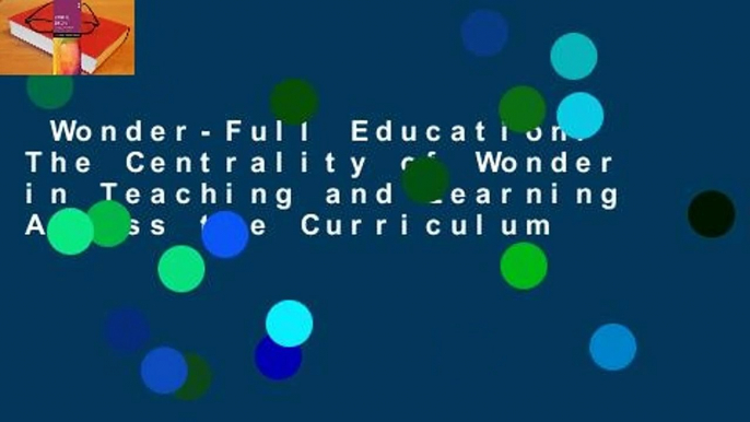 Wonder-Full Education: The Centrality of Wonder in Teaching and Learning Across the Curriculum