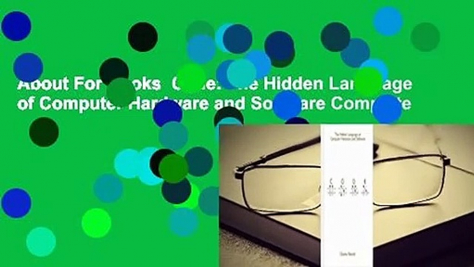 About For Books  Code: The Hidden Language of Computer Hardware and Software Complete