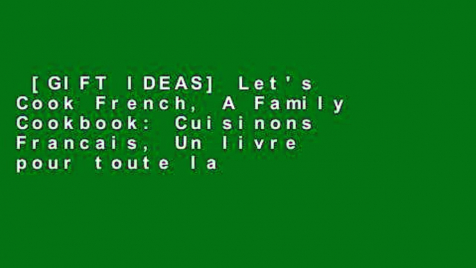 [GIFT IDEAS] Let's Cook French, A Family Cookbook: Cuisinons Francais, Un livre pour toute la