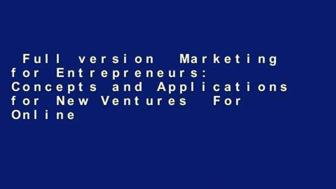 Full version  Marketing for Entrepreneurs: Concepts and Applications for New Ventures  For Online