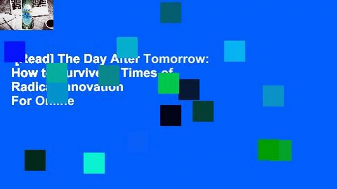 [Read] The Day After Tomorrow: How to Survive in Times of Radical Innovation  For Online