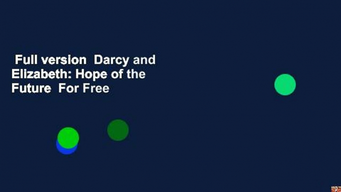 Full version  Darcy and Elizabeth: Hope of the Future  For Free