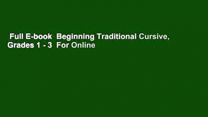 Full E-book  Beginning Traditional Cursive, Grades 1 - 3  For Online