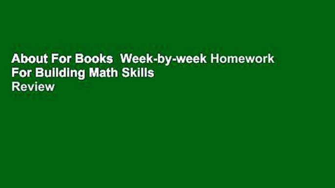 About For Books  Week-by-week Homework For Building Math Skills  Review